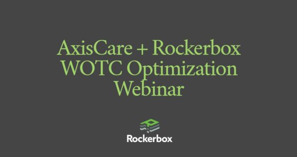 AxisCare+Rockerbox WOTC Optimization Webinar